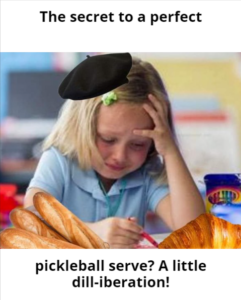 The secret to a perfect pickleball serve? A little dill-iberation!