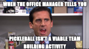 When office manager tells you pickleball isn't a viable team building activity
